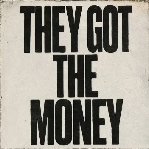 They Got the Money